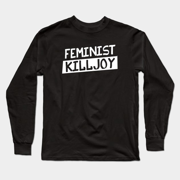 Feminist Killjoy Long Sleeve T-Shirt by bubbsnugg